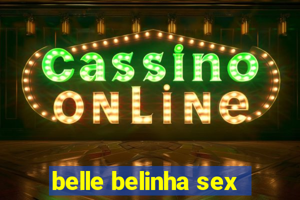 belle belinha sex